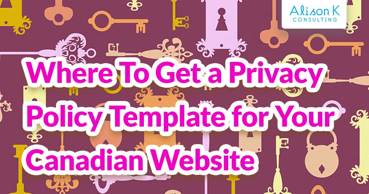 Where To Get A Privacy Policy Template For Your Canadian Website